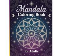 Mandala Coloring Book for Adults: 50 Beautiful Patterns for Relaxation, Stress Relief & Mindful Meditation: A Calming Adult Coloring Book with ... to Reduce Anxiety and Inspire Creativity