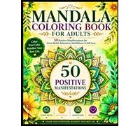 Mandala Coloring Book for Adults: 50 Positive Manifestations for Stress Relief, Soft Healing, Mindfulness & Self-Love.