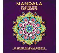 Mandala Coloring Book for Adults: 50 Stress-Relieving Designs with Single-Sided Pages for Relaxation, Mindfulness, Meditation & Creativity