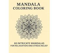 Mandala Coloring Book for Adults: 80 Intricate Mandalas for Relaxation and Stress Relief