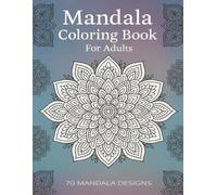 Mandala Coloring Book for Adults: For Mindful People |70 Handcrafted Designs to Calm the Mind and Soothe the Soul, |Relaxing Mandalas to Color Your Way to Calm