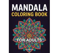 "Mandala Coloring Book for Adults: Relaxing and Stress-Relieving Designs for Mindfulness and Creativity": 50 Beautiful Mandalas to Color for Relaxation, Anxiety Relief, and Mindful Fun