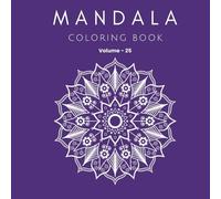 Mandala Coloring Book for Adults: Volume 25 - 30 Radiant Designs for Serenity and Imagination: Embrace Inner Peace and Spark Your Creativity with 30 ... for Relaxation and Artistic Expression