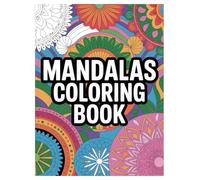Mandala Coloring Book for All Ages: 100 Stress Relief Patterns: An Anti-Stress Activity Book Featuring Intricate Geometric Patterns for Relaxation and Mindfulness