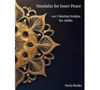Mandala Coloring Book for Inner Peace - 100 Relaxing Designs for Adults: A creative coloring book for stress relief, mindfulness and relaxation - perfect for beginners and advanced artists