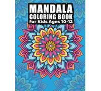 Mandala Coloring Book for Kids Ages 10-12: Relax & Create: 55 Beautiful Mandala Coloring Pages for Young Artists!