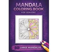 Mandala Coloring Book for Seniors: 50 Large Mandalas for Relaxation and Stress Relief