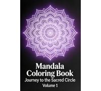 Mandala Coloring Book: Journey to the Sacred Circle: A Relaxing and Anti-Stress Coloring Experience for Teens and Adults