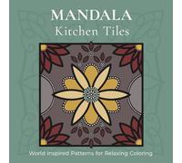 Mandala Coloring Book - Kitchen Tile Patterns: 40 Hand-Drawn Tile Designs Inspired by Patterns from Around the World for Relaxation & Stress Relief