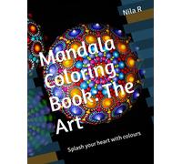 Mandala Coloring Book: The Art: Splash Your Heart With Colours: 1 (Art For Heart)