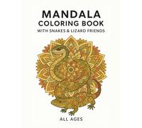 Mandala Coloring Book with Snakes and Lizards: Intricate Mandalas and Reptilian Wonders: A Creative Coloring Adventure for All Ages
