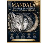 Mandala Coloring Collection: Animal and Celestial Mandalas: Relaxing Mandala Art Collection Featuring Sacred Animals, Moon, Stars & Cosmic Designs for Stress Relief, Mindfulness & Creative Relaxation