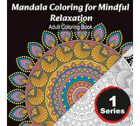 Mandala Coloring for Mindful Relaxation: Adult Coloring Book: 30 Beautiful Mandala Designs to Soothe Stress, Spark Creativity, and Cultivate Inner Calm