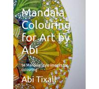 Mandala Colouring for Art by Abi: 94 Mandala style images for colouring