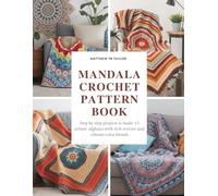 Mandala Crochet Pattern Book: Step by step projects to make 15 artistic afghans with rich texture and vibrant color blends