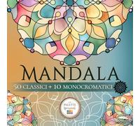 Mandala da Colorare Adulti - Libro di 50 Mandala Moderni e 10 Monocromatici: Un Coloring Book Unico con Palette di Colore Ispirazionali e Test Colore ... Originali - Per Mindfulness e Relax Creativo