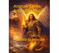 Mandala da colorare: Animali Guida,Archetipi e Angeli 3 volumi in 1
