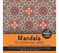 Mandala da Colorare per Adulti: Libro Antistress per adulti che cercano libertà da ansia con arteterapia o vogliono liberare la creatività. Mandala Antistress, Complessi, Floreali, Rilassanti