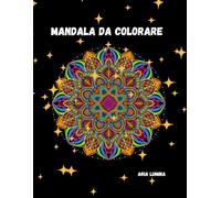 Mandala da colorare: Un viaggio meditativo tra forme e colori. Un'avventura di colori per dare vita alle tue idee