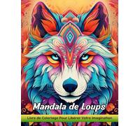 Mandala de Loups: Livre De Coloriage Pour Adultes Avec Mandala De Loups Pour Soulager Le Stress Et Se Détendre