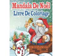 Mandala De Noël Livre De Coloriage: 40 Magnifiques Illustrations Uniques Et Originales à Colorier | Livre De Coloriage Anti-Stress Mandala Pour Adultes Et Les Enfants Plus âgés