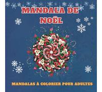Mandala de Noël - Livre de Coloriage pour Adultes - Mandala de Noël : Coloriez la Magie Des Fêtes