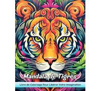 Mandala de Tigres Livre de Coloriage: Coloriage De Mandala Tigers - Tigers Féroces En Mandalas Pour La Créativité Dynamique