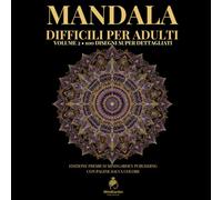 MANDALA DIFFICILI PER ADULTI - Volume 2: 100 Disegni Super Dettagliati per Relax, Creatività e Antistress • Con Pagine Salva Colore
