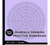 Mandala Drawing Practice Sheets Workbook : 50 single sided circular grid templates for creating your own mandala arts & patterns: Designed to enhance ... easily, Enjoy your practice and fill colors