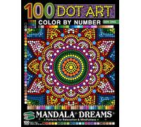 Mandala Dreams Dot Art Color by Number: 100 Patterns for Relaxation & Mindfulness