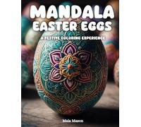 Mandala Easter Eggs: A Festive Coloring Experience: Over 60 Beautiful Designs for Relaxation, Stress Relief, and Mindful Coloring - Perfect for Adults, Teens, and Kids!