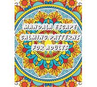 Mandala Escape Calming Patterns for Adults: A Relaxing Adult Coloring Book with 50 Unique Mandala Designs for Stress Relief Mindfulness and Creative Self-Care