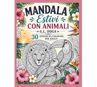 MANDALA ESTIVI CON ANIMALI: 30 DISEGNI DA COLORARE PER ADULTI