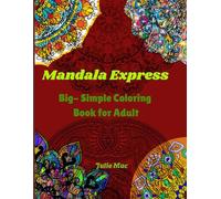 Mandala Express: Big and Simple Coloring Book for Adults: (Big, Bold and Easy Coloring pages for Relaxation, Fun and Exciting Patterns)