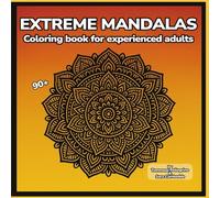 Mandala Extreme - 90+ coloring pages to calm anxiety for highly anxious experts