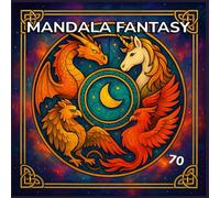 Mandala Fantasy - 70 Anti-Stress Mythology-Themed Designs: Fantasy Coloring Book for Teens and Adults