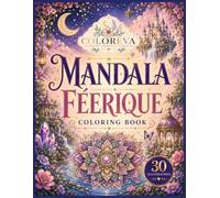 Mandala Féerique: 30 illustrations à colorier pour s’évader, se détendre et laisser libre cours à son imagination