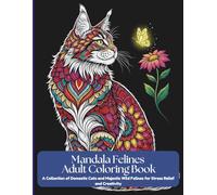 Mandala Felines Adult Coloring Book: A Collection of Domestic Cats and Majestic Wild Felines for Stress Relief and Creativity