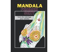 Mandala Femmes Sexy: livre de coloriage pour adultes, 30 dessins érotiques et sensuels, art thérapie, anti stress
