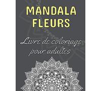 Mandala fleurs - Livre de coloriage pour adultes: 60 magnifiques mandalas floraux | Le parfait livre anti-stress avec des motifs relaxants | Pages de ... le bonheur et le soulagement de l'anxiété