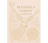 MANDALA FOREST & ANIMALS: A Calming Coloring Book of Woodland Creatures, Nature Scenes & Intricate Mandala Designs