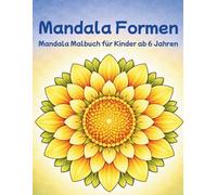 Mandala Formen: Mandala Malbuch für Kinder ab 6 Jahren