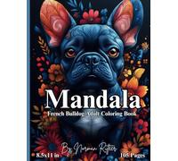 Mandala French Bulldog Adult Coloring Book: "Relax, Unwind, and Discover Peace with French Bulldogs and Intricate Mandala Designs" this 8.5x11in 105 ... coloring experience for the whole family.