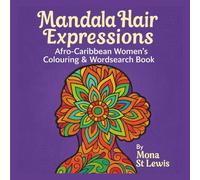 Mandala Hair Expressions: Afro Hair Mandalas & Wordsearch Puzzles - An Afro-Caribbean Women’s Colouring Book for Adults, Stress Relief, Relaxation & Mindfulness