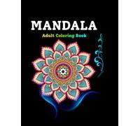 Mandala Harmony: Stress-Relieving Adult Coloring Book for Mindfulness and Relaxation: 50 Exquisite Geometric Designs for Creative Expression, Peace, and Calm