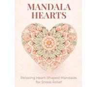 Mandala Hearts Coloring Book for Adults: Heart-Shaped Mandala Designs with Beautifully Detailed Large Print Illustrations for Relaxation and Stress Relief