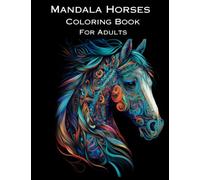 Mandala Horses Coloring Book for Adults: 50 Unique, Stress Relieving Designs, Gorgeous Pictures for Mindful and Relaxing Experience for Any Animal Lover.