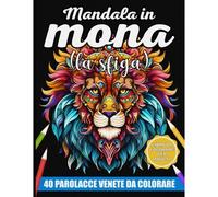 Mandala In Mona (La Sfiga): Cala La Rabbia, Abbatti Lo Stress Con 40 Colorite Imprecazioni In Dialetto Veneto