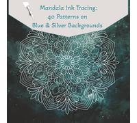 Mandala Ink Tracing: 40 Patterns on Blue & Silver Pages: One Black Pen, Tracing for Meditation, Reverse Coloring Book, Ink Tracing for Adults