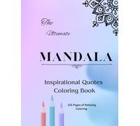 Mandala Inspirations: 101 Stress-Relieving Coloring Pages with Uplifting Quotes